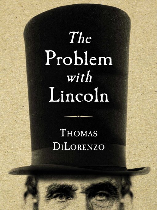Title details for The Problem with Lincoln by Thomas J. DiLorenzo - Wait list